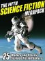 The Fifth Science Fiction Megapack: 25 Modern and Classic Science Fiction Stories