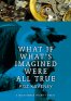 What If What's Imagined Were All True