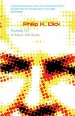 Human Is? - A Philip K Dick Reader