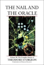 The Nail and the Oracle, Volume XI: The Complete Stories of Theodore Sturgeon